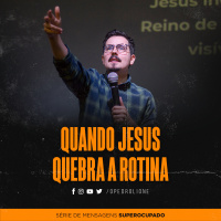 Quando Jesus quebra a rotina