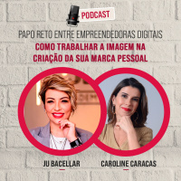 T03EP06 | Papo Reto Entre Empreendedoras Digitais com Ju Bacellar