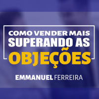 Como vendar mais superando as objeções 