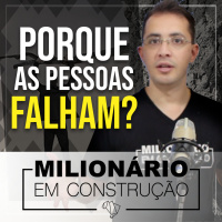 Porque as pessoas falham? - Milionário em Construção