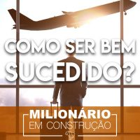 Como ter sucesso na vida - Milionário em construção