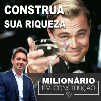 Os segredos de ter dinheiro - Milionário em construção