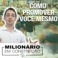 Como Promover você mesmo - Milionário em construção