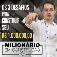 Os 3 desafios para construir o seu Milhão - Milionário em construção
