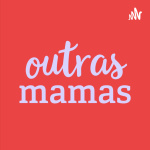 Outras Mamas Podcast