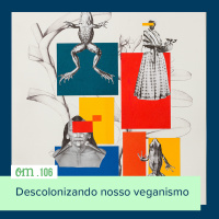 #106 - Descolonizando nosso veganismo