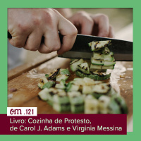 #121  -  Livro: Cozinha de Protesto, de Carol J. Adams e Virginia Messina