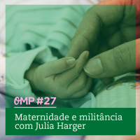 #27 - Maternidade e militância com Julia Harger