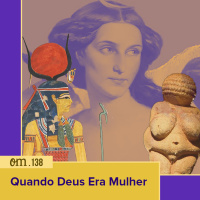 #138 - Quando Deus Era Mulher