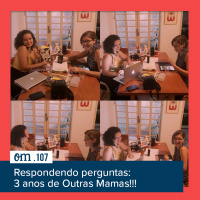 #107  -  Respondendo perguntas: 3 anos de Outras Mamas