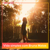 #68  -  Vida simples com Bruna Matos