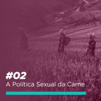 #02 - A Política Sexual da Carne