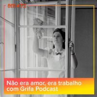 #73  -  Não era amor, era trabalho com Grifa Podcast
