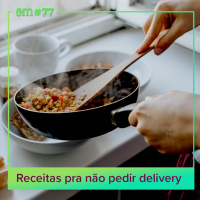 #77 - Receitas pra não pedir delivery
