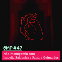 #47 - Não-monogamia com Isabela Saldanha e Sandra Guimarães