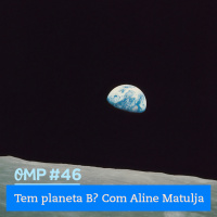 #46  -  Tem planeta B? Com Aline Matulja