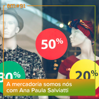 #91  -  A mercadoria somos nós com Ana Paula Salviatti