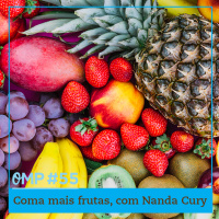 #55  -  Coma mais frutas, com Nanda Cury