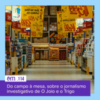 #114  -  Do campo à mesa, sobre o jornalismo investigativo de O Joio e o Trigo, com João Peres