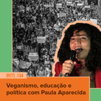 #134 - Veganismo, educação e política com Paula Aparecida