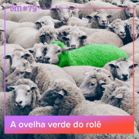 #79  -  A ovelha verde do rolê