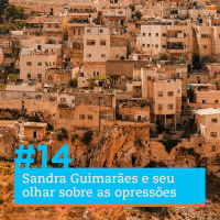 #14 - Sandra Guimarães e seu olhar sobre as opressões