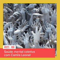 #108 - Saúde mental coletiva comCamila Leonel