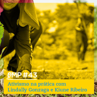 #43  -  Ativismo na prática com Lindally Gonzaga e Kiune Ribeiro