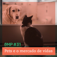 #31 - Pets e o mercado de vidas