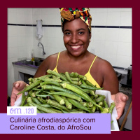 #120  -  Culinária afrodiaspórica com Caroline Costa, do AfroSou