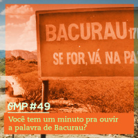 #49  -  Você tem um minuto pra ouvir a palavra de Bacurau?