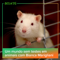 #76  -  Um mundo sem testes em animais com Bianca Marigliani