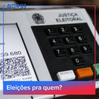 #93  -  Eleições pra quem?