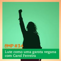 #34  -  Lute como uma garota vegana com Carol Ferreira