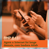 #41  -  Agora a Internet foi longe demais, com Isadora Attab