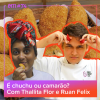 #74  -  É chuchu ou camarão? Com Thallita Flor e Ruan Felix
