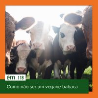 #118  -  Como não ser um vegane babaca