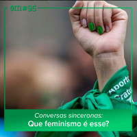 #95 - Conversas sinceronas: Que feminismo é esse?