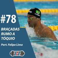 BCB 78 - Braçadas rumo a Tóquio | Part. Felipe Lima 