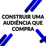 Construir Uma Audiência Que Compra