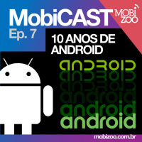 MobiCast Ep. 7: 10 anos de Android
