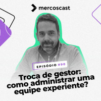 Troca de gestor: como administrar equipes experientes? [EP #90]