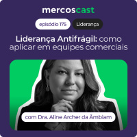 Liderança Antifrágil: como preparar equipes comerciais para cenários instáveis (EP 175)