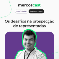 Os desafios na prospecção de representadas [EP #102]