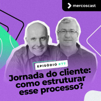 Jornada do cliente: como estruturar esse processo? [EP#77]