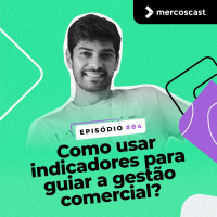 Como usar indicadores para guiar a gestão comercial? [EP #84]