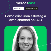 Estratégia omnichannel no B2B: saiba como criar a sua! [EP 130]