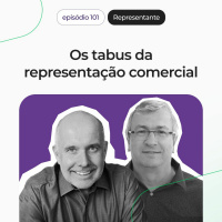 Os tabus da representação comercial [EP #101]
