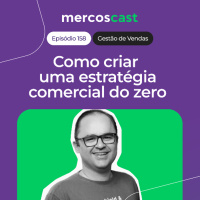 Como montar sua estratégia comercial sem cair em armadilhas [EP 158]
