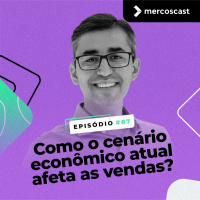 Como o cenário econômico atual afeta as vendas? [EP #87]